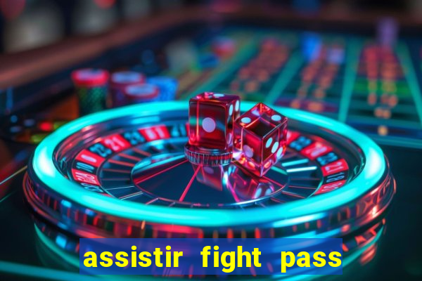 assistir fight pass ao vivo